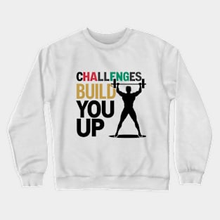 Challenges build you up quote Crewneck Sweatshirt